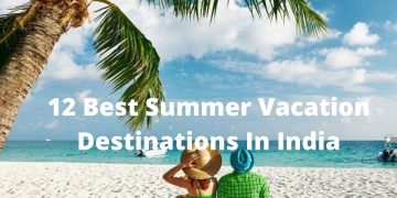 12 Best Summer Vacation Destinations In India