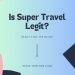 Is Super Travel Legit?